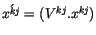 $\acute{x^{kj}} =
( V^{kj} . x^{kj} )$