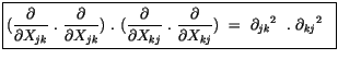 $\displaystyle \fbox {$\rule[-4mm]{0cm}{1cm}( \displaystyle\frac {\partial}{\par...
...tial}{\partial X_{kj}}) \ = \ {\partial_{jk}}^2\ \ . \ {\partial_{kj}}^2 \ \ $}$