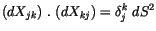 $\displaystyle (dX_{jk}) \ . \ (dX_{kj}) = \delta_j^k \ dS^2$