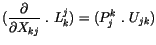 $\displaystyle ( \displaystyle\frac {\partial}{\partial X_{kj}}\ . \ L_k^j ) = ( P_j^k \ . \ U_{jk} )$