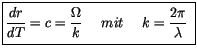 $\displaystyle \fbox {$\rule[-4mm]{0cm}{1cm}\displaystyle\frac {dr}{dT} = c = \d...
...ac {\Omega}{k} \ \ \ \ mit \ \ \ \ k = \displaystyle\frac {2 \pi}{\lambda} \ $}$