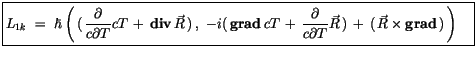 $\displaystyle \fbox {$\rule[-4mm]{0cm}{1cm}L_{1k} \ = \ \hbar \left(\, (\, \dis...
...ial T}\vec{R}\, ) \, + \, (\, \vec{R} \times {\bf grad}\, ) \, \right) \quad $}$