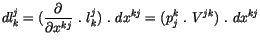 $\displaystyle dl_k^j = ( \displaystyle\frac {\partial}{\partial x^{kj}}\ . \ l_k^j ) \ . \ dx^{kj} = ( p_j^k \ . \ V^{jk} ) \ . \ dx^{kj}$