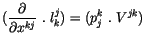 $\displaystyle ( \displaystyle\frac {\partial}{\partial x^{kj}}\ . \ l_k^j ) = ( p_j^k \ . \ V^{jk} )$