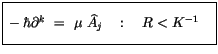 $\displaystyle \fbox {$\rule[-4mm]{0cm}{1cm}-\hbar \partial^k \ = \ \mu \ \widehat{A}_j \quad : \quad R < K^{-1} \quad $}$