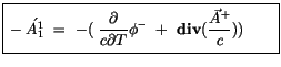 $\displaystyle \fbox {$\rule[-4mm]{0cm}{1cm}- \acute{A_1^1} \ = \ -( \ \displays...
...partial T}\phi^- \ + \ {\bf div}(\displaystyle\frac {\vec{A}^+}{c}) ) \qquad $}$