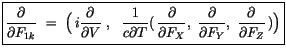 $\displaystyle \fbox {$\rule[-4mm]{0cm}{1cm}\displaystyle\frac {\partial}{\parti...
...rtial}{\partial F_Y}, \ \displaystyle\frac {\partial}{\partial F_Z}\, )\Big) $}$