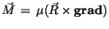 $\vec{M} \, = \, \mu (\vec{R} \times {\bf grad})$