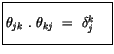 $\displaystyle \fbox {$\rule[-4mm]{0cm}{1cm}\theta_{jk} \ . \ \theta_{kj} \ = \ \delta_j^k \quad $}$