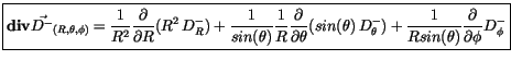 $\displaystyle \fbox {$\rule[-4mm]{0cm}{1cm}{\bf div}\vec{D^-}_{(R,\theta,\phi)}...
...ac {1}{R sin(\theta)} \displaystyle\frac {\partial}{\partial \phi}D^-_{\phi} $}$