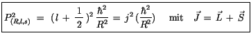 $\displaystyle \fbox {$\rule[-4mm]{0cm}{1cm}P^2_{(R,l,s)} \ = \ (\,l \, + \, \di...
...r^2}{R^2}) \ \quad \mbox{mit} \quad \vec{J}\, = \, \vec{L} \, + \, \vec{S} \ $}$