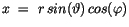 $\displaystyle x \ = \ r\, sin(\vartheta)\, cos(\varphi)$