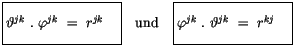 $\displaystyle \fbox {$\rule[-4mm]{0cm}{1cm}\vartheta^{jk} \ . \ \varphi^{jk} \ ...
... {$\rule[-4mm]{0cm}{1cm}\varphi^{jk} \ . \ \vartheta^{jk} \ = \ r^{kj} \quad $}$