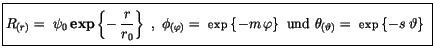 $\displaystyle \fbox {$\rule[-4mm]{0cm}{1cm}R_{(r)} = \ \psi_0 \, {\bf exp}\left...
...{und} \ \theta_{(\vartheta)} = \ {\sf exp}\left\{ - s \, \vartheta\right\} \ $}$