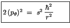 $\displaystyle \fbox {$\rule[-4mm]{0cm}{1cm}2\, (p_\vartheta)^2 \ = \ s^2\, \displaystyle\frac {\hbar^2}{\, r^2\, } \quad \quad $}$