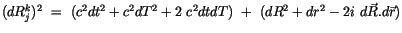 $\displaystyle (dR_j^k)^2 \ = \ ( c^2dt^2 + c^2dT^2 + 2 \ c^2 dt dT) \ + \ (dR^2 + dr^2 - 2 i\ d\vec{R} . d\vec{r})$