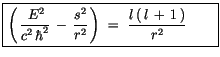 $\displaystyle \fbox {$\rule[-4mm]{0cm}{1cm}\left(\, \displaystyle\frac {\, E^2}...
...}\, \right) \ = \ \displaystyle\frac {l\, (\, l\, +\, 1\, )}{r^2}\quad \quad $}$