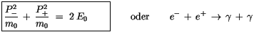 $\displaystyle \fbox{$\rule[-4mm]{0cm}{1cm}\displaystyle\frac {P_-^2}{m_0}\, + \...
...\mbox{oder} \quad \quad e^- \, + \, e^+ \, \rightarrow \, \gamma \, + \, \gamma$