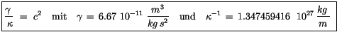 $\displaystyle \fbox {$\rule[-4mm]{0cm}{1cm}\displaystyle\frac {\gamma \, }{ \, ...
...d \kappa^{-1}\, = \, 1.347459416\ \ 10^{27} \,\displaystyle\frac {kg\,}{m} \ $}$