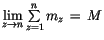 $\lim\limits_{z\to n}\sum\limits_{z=1}^n m_z\, =\, M$