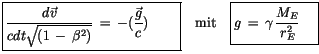 $\displaystyle \fbox {$\rule[-4mm]{0cm}{1cm}\displaystyle\frac {d\vec{v}}{cdt\sq...
...\rule[-4mm]{0cm}{1cm}g\, = \, \gamma \, \displaystyle\frac {M_E}{r_E^2}\quad $}$